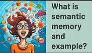 What is semantic memory and example?