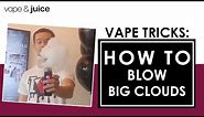 How To Blow Big Clouds | Vape Tricks Tutorial I Easy