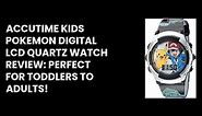 Accutime Kids Pokemon Digital LCD Quartz Watch Review: Perfect for Toddlers to Adults!