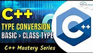 C++ Type Conversion | Basic To Class Type - Complete Guide