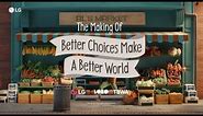LG H&A : The Making Of Better Choices Make A Better World | LG