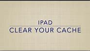 iPad: Clear Your Cache