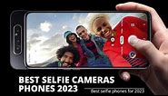 Top 5 Best Selfie Camera Phones 2023