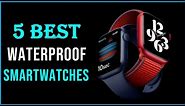 Best Waterproof Smartwatches 2023 | Top 5 Best Waterproof Smartwatch Reviews