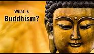 What is Buddhism? What do Buddhists believe?
