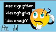 Egyptian Hieroglyphics - were Hieroglyphs like Emoji?