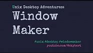 Unix Desktop Adventures: Window Maker