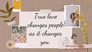 True love changes people as it changes... - The Reaching Hand