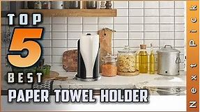 Top 5 Best Paper Towel Holder Review