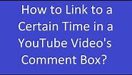 How to Link to a Certain Time in a YouTube Video's Comment Box