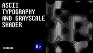 ASCII Typography and Grayscale Shader | After Effects Tutorial