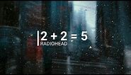 2 + 2 = 5 ~ radiohead // lyrics