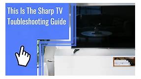 This Is THE Sharp TV Troubleshooting Guide - Informational Content, In-Depth Solutions and Coverage