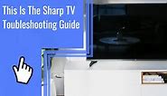 This Is THE Sharp TV Troubleshooting Guide - Informational Content, In-Depth Solutions and Coverage