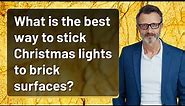 What is the best way to stick Christmas lights to brick surfaces?