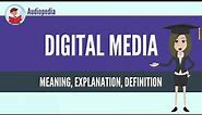 What Is DIGITAL MEDIA? DIGITAL MEDIA Definition & Meaning