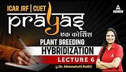 Plant Breeding Hybridization #6 | Plant Science Lecture for ICAR JRF and CUET - Prayas By Meenakshi