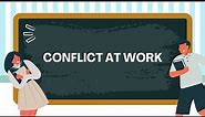 Navigating Conflict at Work: Understanding, Managing, and Resolving Workplace Conflicts
