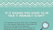"If It Sounds Too Good To Be True It Probably Is/Isn't"