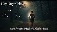 Wicca for the Gay Soul: The Absolute Basics