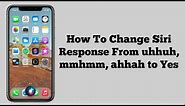 How to fix Siri says uhhah, mmhmm, ahhah instead of "Yes" - change Siri response