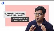 Everything You Need to Know About Planar Magnetic Headphones