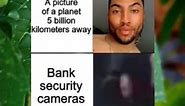 Bank security cameras #memes
