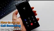 How to set up call recording on any Huawei Devices