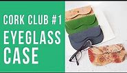 How to Make a Cork Eyeglass Case - Cork Club #1