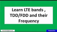 Learn LTE bands , TDD/FDD and their Frequency