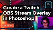 How to Create a Twitch OBS Stream Overlay in Photoshop