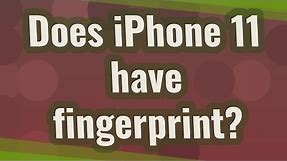 Does iPhone 11 have fingerprint?