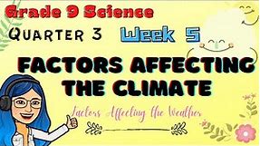 Factors Affecting the CLIMATE| Weather and Climate| Grade 9 Science Quarter 3 Week 5 Lesson