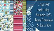 2 Stampin' Up! 5x7 Cards/DSP focus/Beary Christmas DSP/Joy to You sentiment
