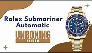 Rolex Submariner Blue Gold Automatic Watch Unboxing and Review | Rolex Submariner Watch Unboxing
