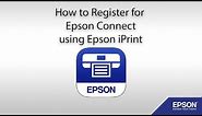 How to Register for Epson Connect using Epson iPrint