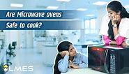 Are Microwave ovens Safe to Cook? | LMES
