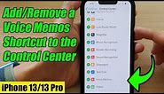 iPhone 13/13 Pro: How to Add/Remove a Voice Memos Shortcut to the Control Center