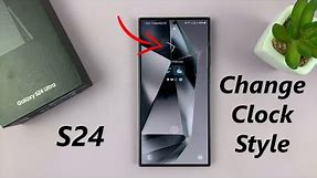 Samsung Galaxy S24/ S24 Ultra - How To Change Lock Screen Clock Style