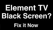 Element TV Black Screen - Fix it Now
