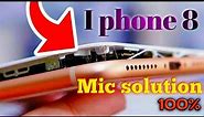 iPhone 8 mic solution 100%