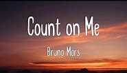 Count on Me - Bruno Mars (Lyrics)