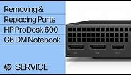 Removing & replacing parts for HP ProDesk 600 G6 DM | HP Computer Service