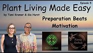 Preparation Beats Motivation - Ep 5 of Plant Living Made Easy