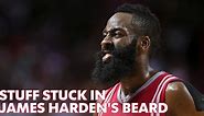 Stuff in James Harden's beard.