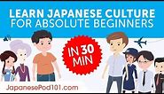 Learn All about Japanese Culture in 30 Minutes!