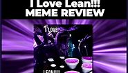 I Love Lean!!! Meme Review
