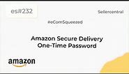 Amazon Secure Delivery One-Time Password | Seller Central- es232