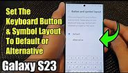 Galaxy S23's: How to Set The Keyboard Button & Symbol Layout To Default or Alternative