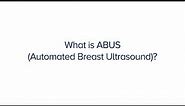 What is ABUS (Automated Breast Ultrasound)?